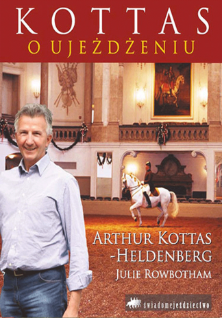 Kottas o ujeżdżeniu - okładka twarda / Arthur Kottas-Heldenberg, Julie Rowbotham