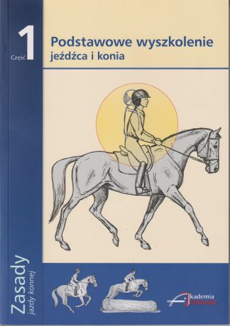 Zasady jazdy konnej część 1. Podstawowe wyszkolenie jeźdźca i konia